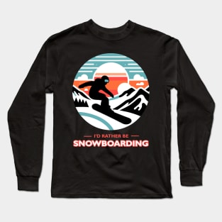 I'd Rather Be Snowboarding Long Sleeve T-Shirt